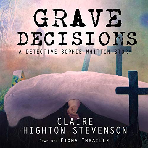 Cover of Grave Decisions: A Detective Sophie Whitton Story