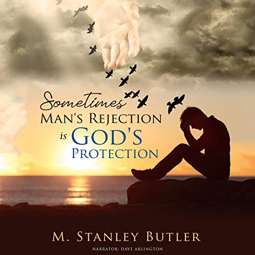 Cover of Sometimes, Man's Rejection Is God's Protection