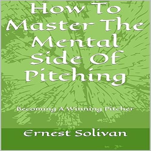 Cover of How to Master the Mental Side of Pitching
