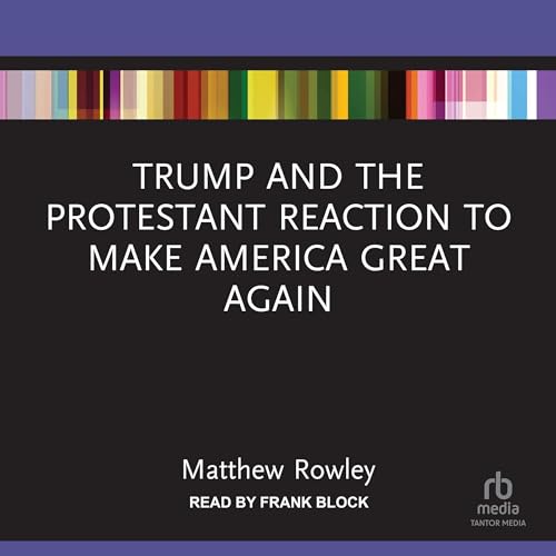 Cover of Trump and the Protestant Reaction to Make America Great Again