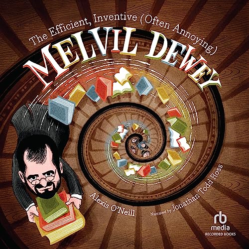 Cover of The Efficient, Inventive (Often Annoying) Melvil Dewey
