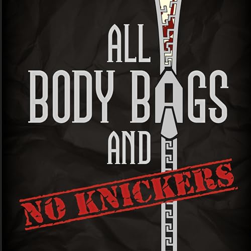 Cover of All Body Bags and No Knickers