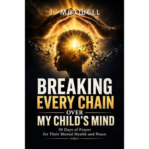 Cover of Breaking Every Chain Over My Child's Mind