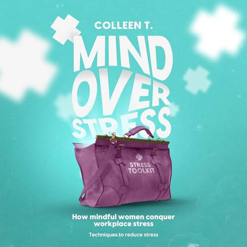 Cover of Mind Over Stress: How Mindful Women Conquer Workplace Stress