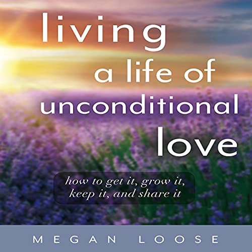 Cover of Living a Life of Unconditional Love