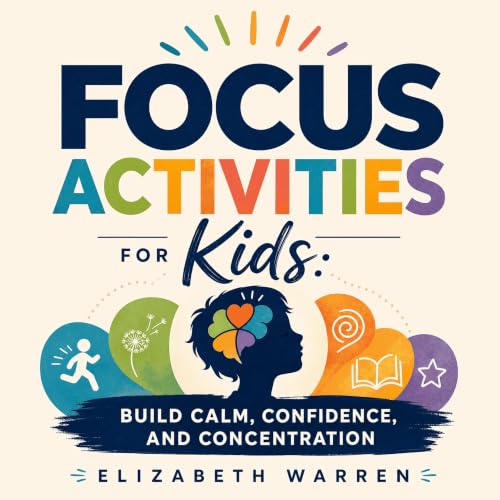 Cover of Focus Activities for Kids: Build Calm, Confidence, and Concentration