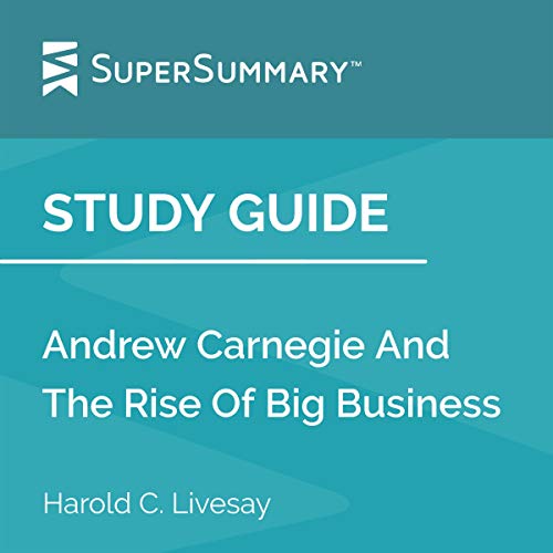 Cover of Study Guide: Andrew Carnegie and the Rise of Big Business by Harold C. Livesay