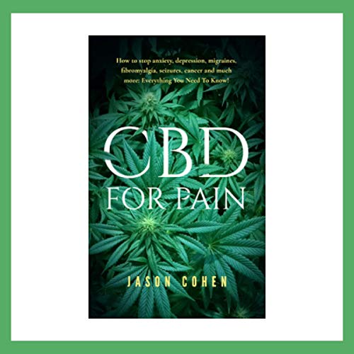 Cover of CBD for Pain - How to Stop Anxiety, Depression, Migraines, Fibromyalgia, Seizures, Cancer and Much More: Everything You Need to Know!