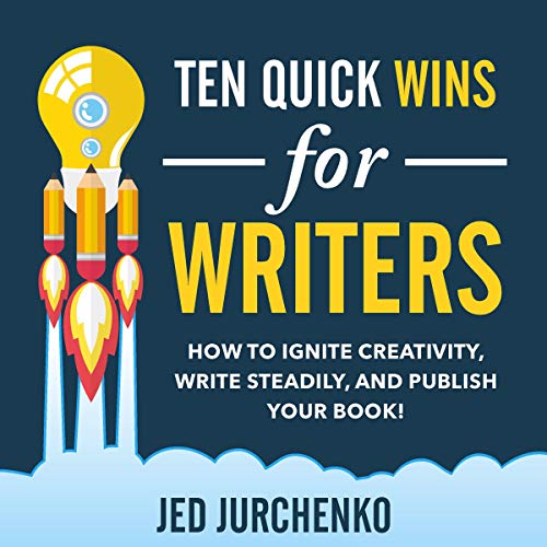 Cover of Ten Quick Wins for Writers: How to Ignite Creativity, Write Steadily, and Publish Your Book!