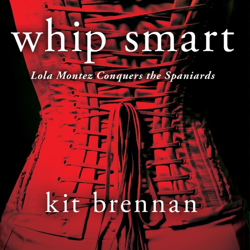 Cover of Whip Smart Lola Montez Conquers the Spaniards