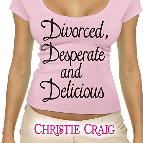 Cover of Divorced, Desperate, and Delicious