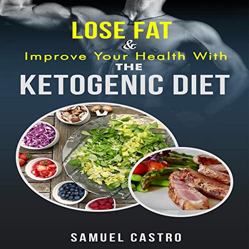 Cover of Lose Fat and Improve Your Health with the Ketogenic Diet