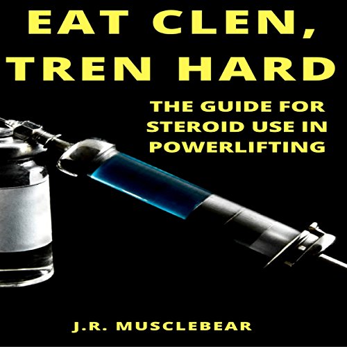 Cover of Eat Clen, Tren Hard: The Guide for Steroid Use in Powerlifting