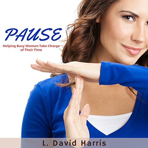 Cover of PAUSE: Helping Busy Women Take Charge of Their Time