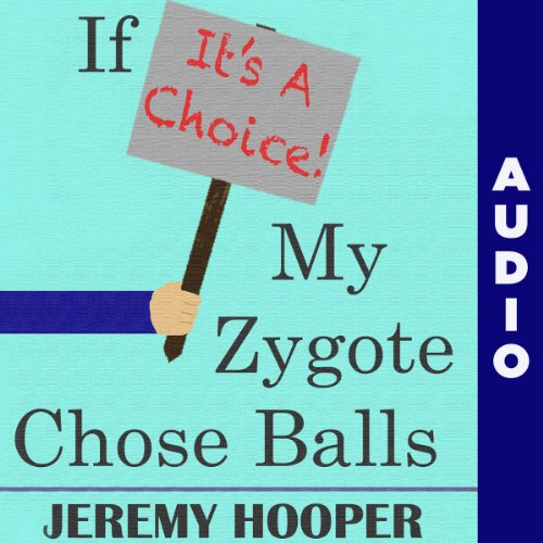 Cover of If It's a Choice, My Zygote Chose Balls