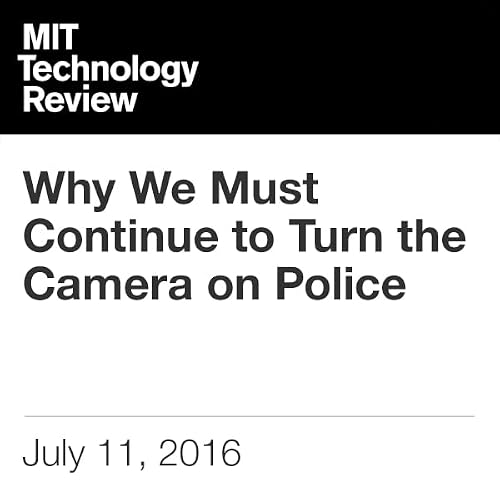 Cover of Why We Must Continue to Turn the Camera on Police