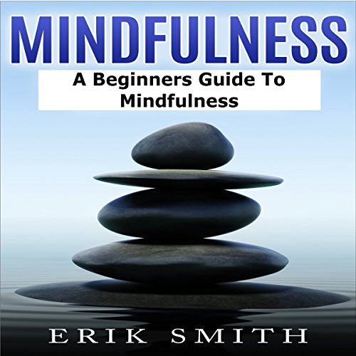 Cover of Mindfulness: A Beginners Guide to Mindfulness