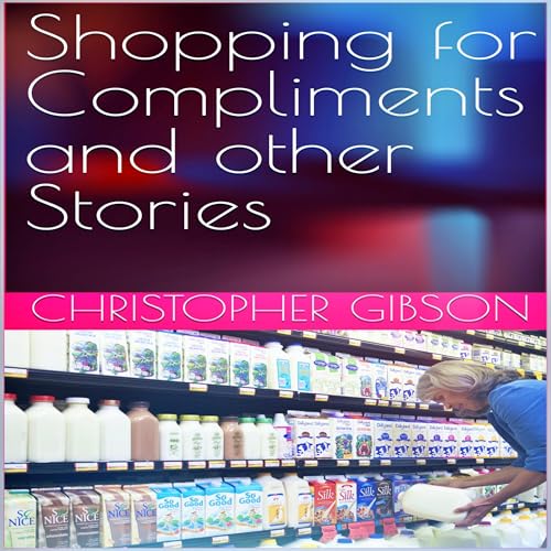 Cover of Shopping for Compliments and Other Stories