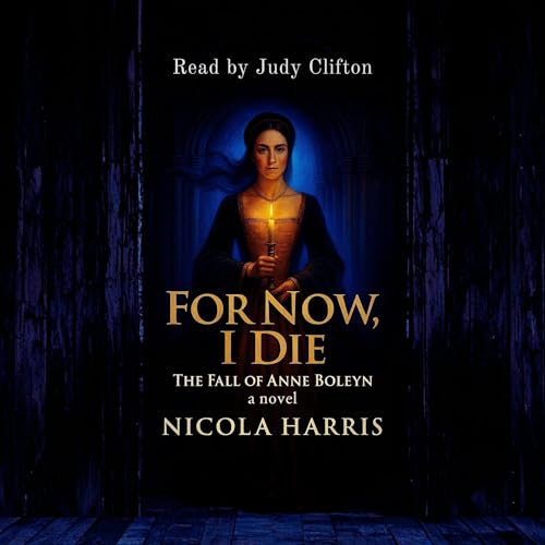 Cover of For Now, I Die: The Fall of Anne Boleyn