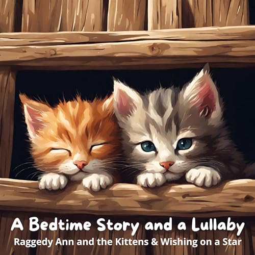 Cover of A Bedtime Story and a Lullaby: Raggedy Ann and the Kittens & Wishing on a Star