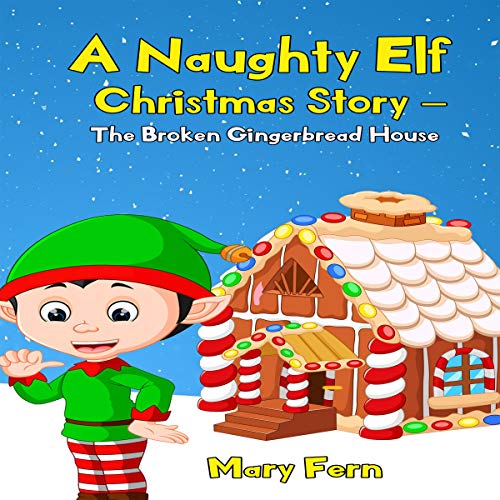 Cover of A Naughty Elf Christmas Story - The Broken Gingerbread House