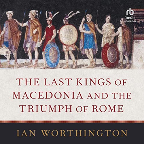 Cover of The Last Kings of Macedonia and the Triumph of Rome