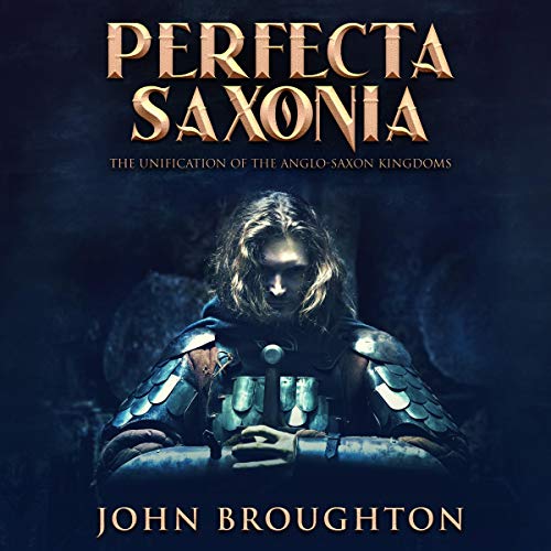 Cover of Perfecta Saxonia: The Unification of the Anglo-Saxon Kingdoms