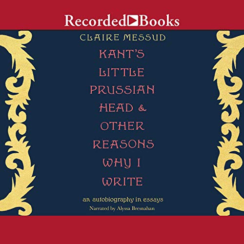 Cover of Kant's Little Prussian Head & Other Reasons Why I Write