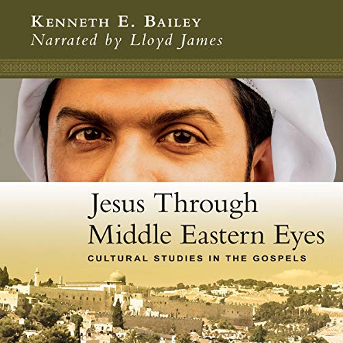 Cover of Jesus Through Middle Eastern Eyes: Cultural Studies in the Gospels