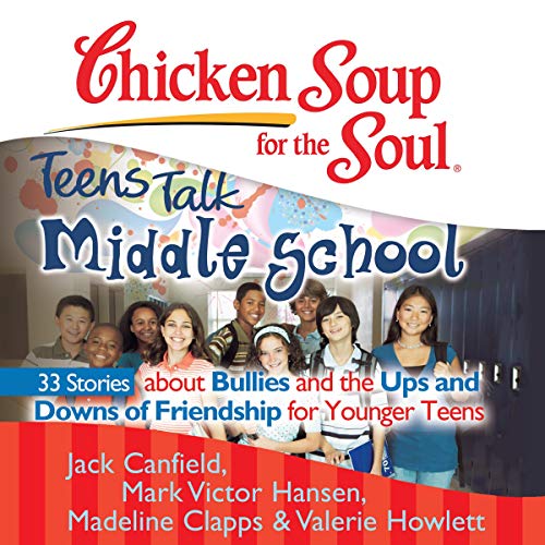 Cover of Chicken Soup for the Soul: Teens Talk Middle School - 33 Stories about Bullies and the Ups and Downs of Friendship for Younger Teens