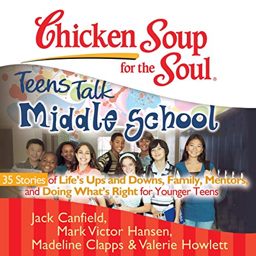 Cover of Chicken Soup for the Soul: Teens Talk Middle School - 35 Stories of Life's Ups and Downs, Family, Mentors, and Doing What's Right for Younger Teens