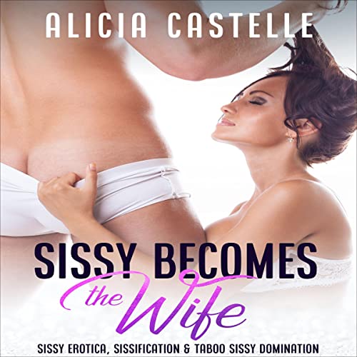 Cover of Sissy Becomes the Wife: Sissy Erotica, Sissification & Taboo Sissy Domination