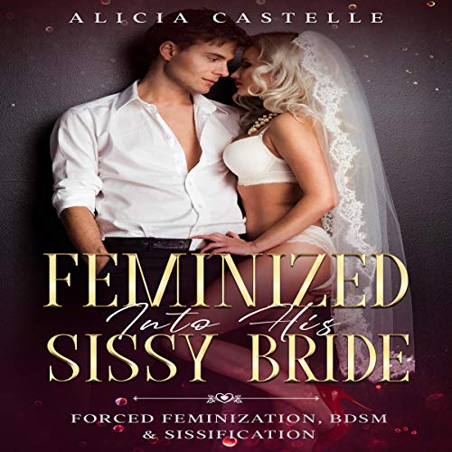 Cover of Feminized into His Sissy Bride: Forced Feminization, BDSM & Sissification