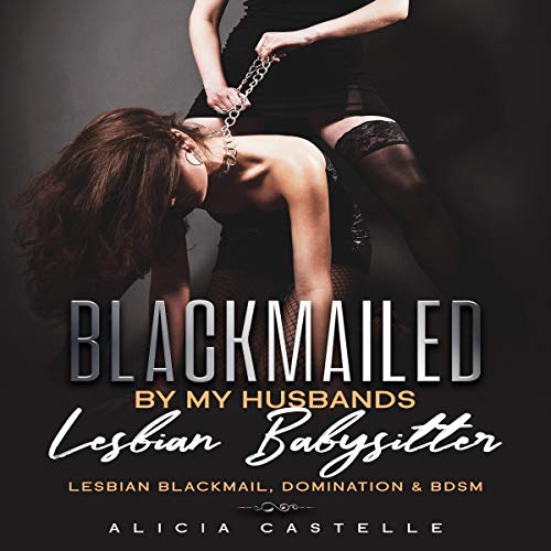 Cover of Blackmailed by My Husband's Lesbian Babysitter