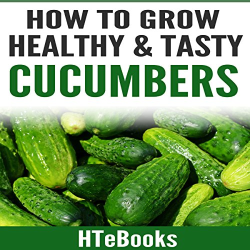 Cover of How to Grow Healthy & Tasty Cucumbers: Quick Start Guide