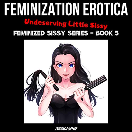 Cover of Feminization Erotica: Undeserving Little Sissy