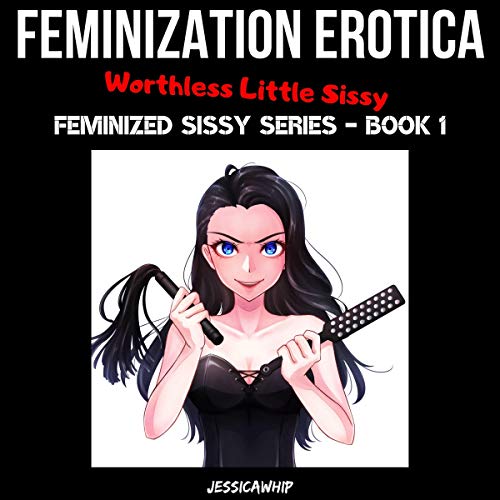 Cover of Feminization Erotica: Worthless Little Sissy