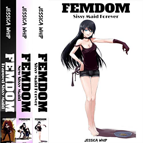 Cover of Femdom: 3 Manuscripts - Femdom: Sissy Maid Forever, Femdom: New Sissy Maid, Femdom: Trapped Sissy Maid