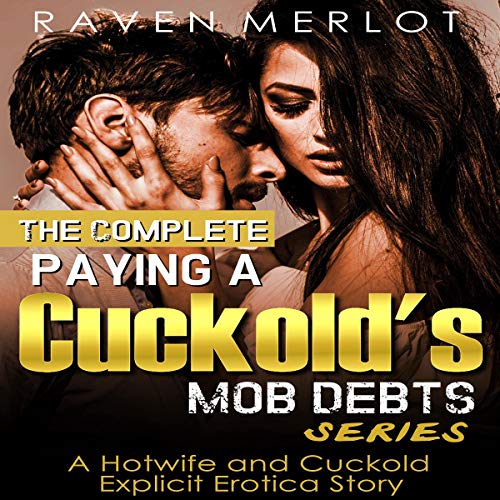 Cover of The Complete "Paying a Cuckold's Mob Debts" Series - A Hotwife and Cuckold Explicit Erotica Story: An Adult Story of Cuckolding and Sexual Submission for 2019