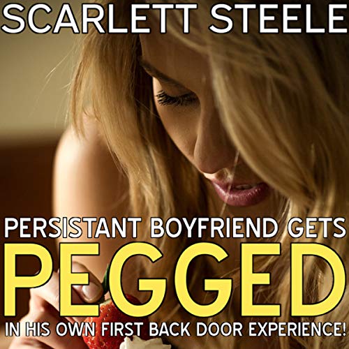 Cover of Persistent Boyfriend Gets Pegged in His Own First Back Door Experience!