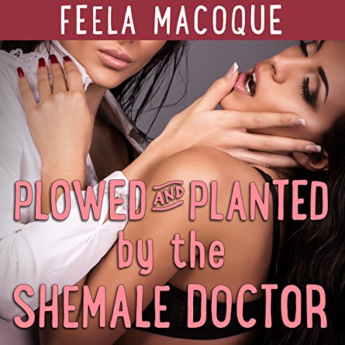 Cover of Plowed and Planted by the Shemale Doctor