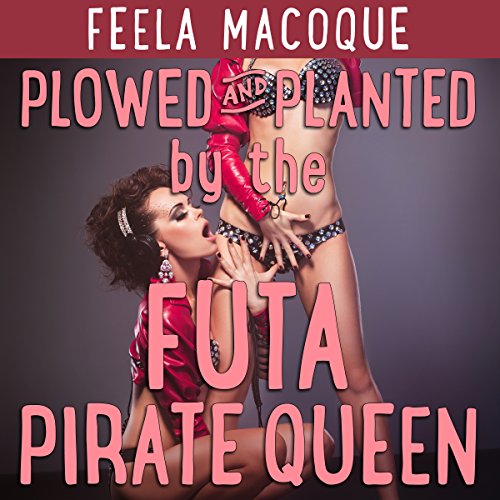 Cover of Plowed and Planted by the Futa Pirate Queen