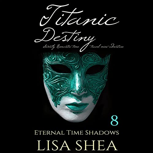 Cover of Titanic Destiny: Sweetly Romantic Time Travel Mini-Adventures