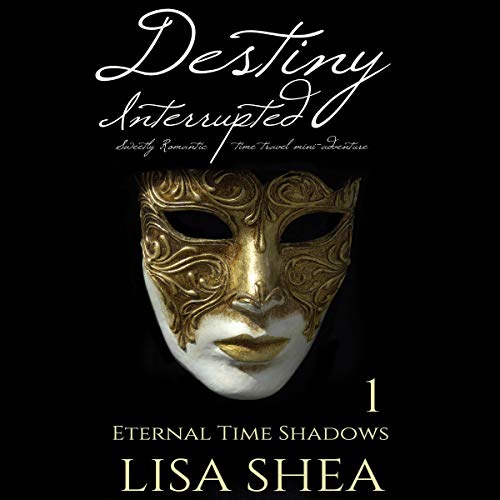 Cover of Destiny Interrupted: Sweetly Romantic Time Travel Mini-Adventure