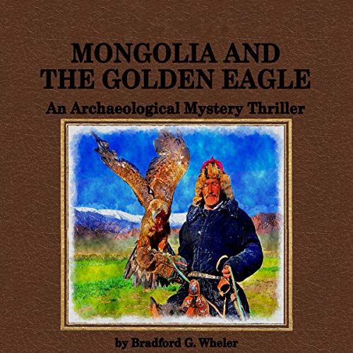 Cover of Mongolia and The Golden Eagle: An Archaeological Mystery Thriller