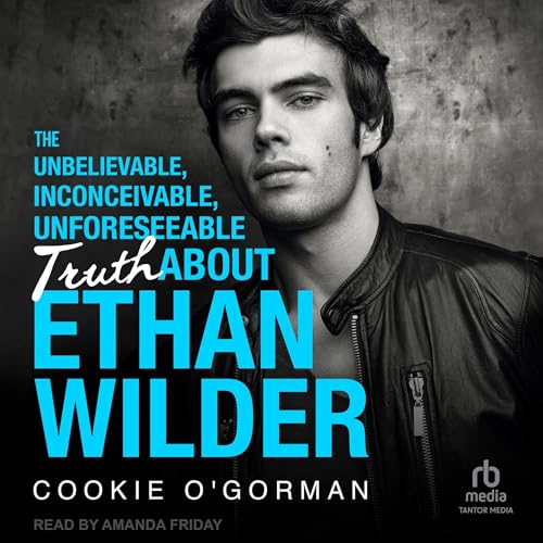 Cover of The Unbelievable, Inconceivable, Unforeseeable Truth About Ethan Wilder