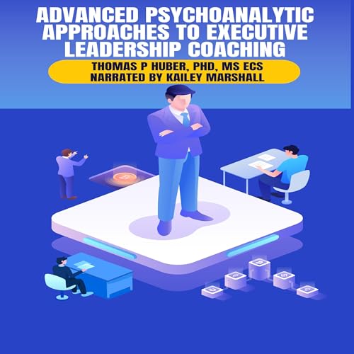 Cover of Advanced Psychoanalytic Approaches to Executive Leadership Coaching
