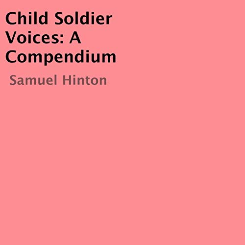 Cover of Child Soldier Voices: A Compendium