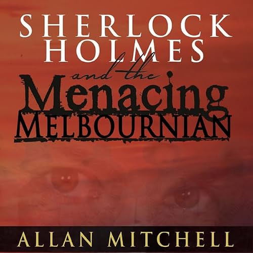 Cover of Sherlock Holmes and the Menacing Melbournian
