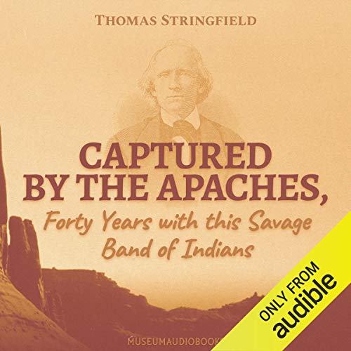 Cover of Captured by the Apaches, Forty Years with this Savage Band of Indians